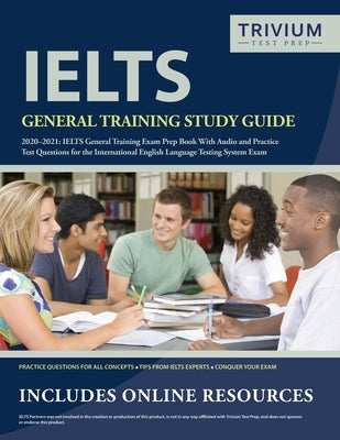 IELTS General Training Study Guide 2020-2021: IELTS General Training Exam Prep Book and Practice Test Questions for the International English Language by Trivium English Exam Prep Team