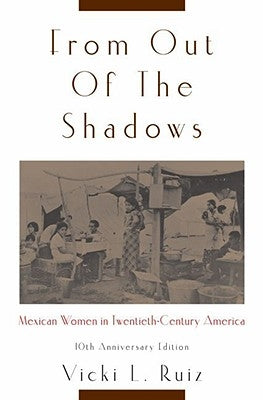 From Out of the Shadows: Mexican Women in Twentieth-Century America by Ruiz, Vicki L.