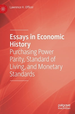 Essays in Economic History: Purchasing Power Parity, Standard of Living, and Monetary Standards by Officer, Lawrence H.