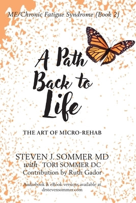 ME/CFS A Path Back to Life: The Art of Micro Rehab by Sommer, Steven J.
