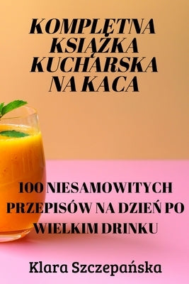 Kompletna Ksi&#260;&#379;ka Kucharska Na Kaca by Klara Szczepa&#324;ska