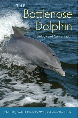 The Bottlenose Dolphin: Biology and Conservation by Reynolds, John E., III