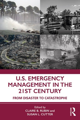 U.S. Emergency Management in the 21st Century: From Disaster to Catastrophe by Rubin, Claire B.