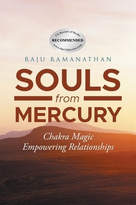 Souls from Mercury: Chakra Magic: Empowering Relationships by Ramanathan, Raju