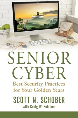 Senior Cyber: Best Security Practices for Your Golden Years by Schober, Scott N.