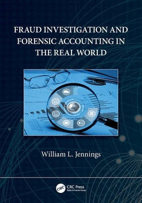 Fraud Investigation and Forensic Accounting in the Real World by Jennings, William L.
