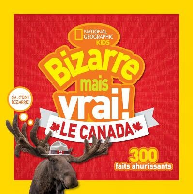 National Geographic Kids: Bizarre Mais Vrai! le Canada = Weird But True Canada by National Geographic Kids