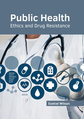 Public Health: Ethics and Drug Resistance by Wilson, Ezekiel