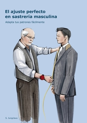 El ajuste perfecto en sastrería masculina: Adapta tus patrones fácilmente by Jungclaus, Sven