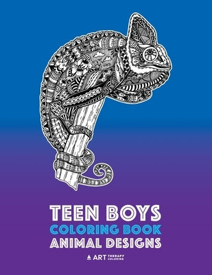 Teen Boys Coloring Book: Animal Designs: Complex Animal Drawings for Older Boys & Teenagers; Zendoodle Lions, Wolves, Bears, Snakes, Spiders, S by Art Therapy Coloring