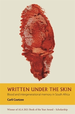 Written Under the Skin: Blood and Intergenerational Memory in South Africa by Coetzee, Carli