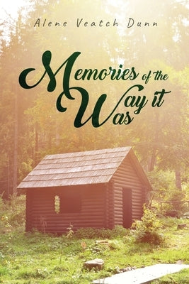 Memories of the Way it Was by Dunn, Alene Veatch