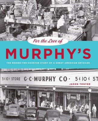 For the Love of Murphy's: The Behind-The-Counter Story of a Great American Retailer by Togyer, Jason