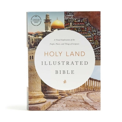 CSB Holy Land Illustrated Bible, Hardcover: A Visual Exploration of the People, Places, and Things of Scripture by Csb Bibles by Holman