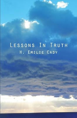 Lessons In Truth by Cady, H. Emilie