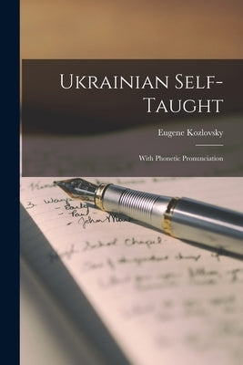 Ukrainian Self-taught [microform]: With Phonetic Pronunciation by Kozlovsky, Eugene