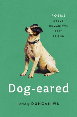 Dog-Eared: Poems about Humanity's Best Friend by Wu, Duncan