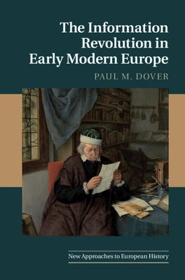 The Information Revolution in Early Modern Europe by Dover, Paul M.