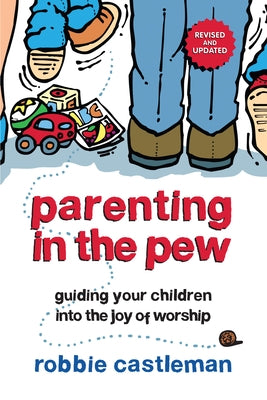 Parenting in the Pew: Guiding Your Children Into the Joy of Worship by Castleman, Robbie F.