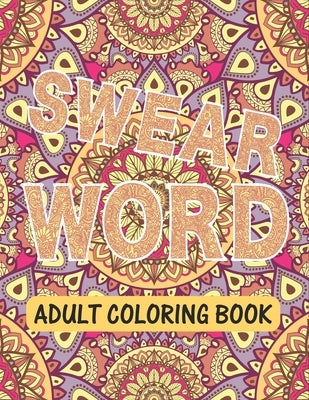 Swear Word Adult Coloring Book: Adult Curse Words and Insults - Stress Relief and Relaxation for Women and Men - Swear Word Coloring Book for Adults. by Publishing, Rup
