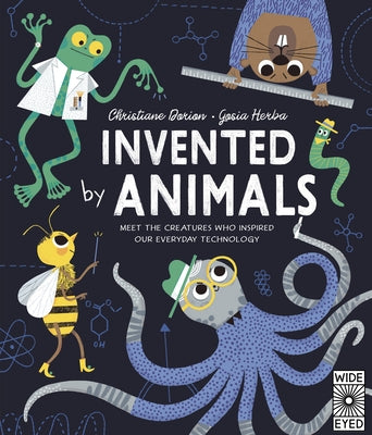 Invented by Animals: Meet the Creatures Who Inspired Our Everyday Technology by Dorion, Christiane