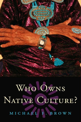 Who Owns Native Culture? by Brown, Michael F.