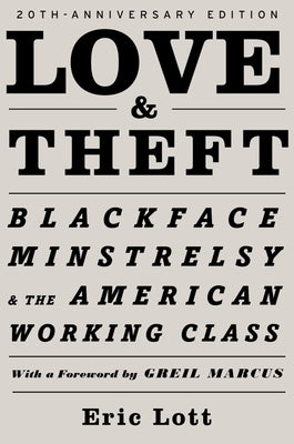 Love and Theft: Blackface Minstrelsy and the American Working Class by Lott, Eric