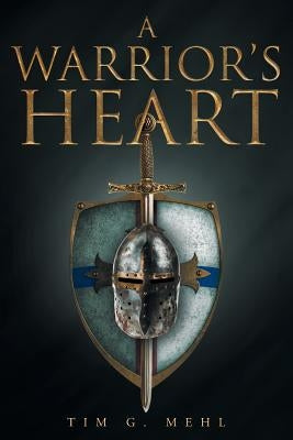 A Warrior's Heart by Mehl, Tim G.