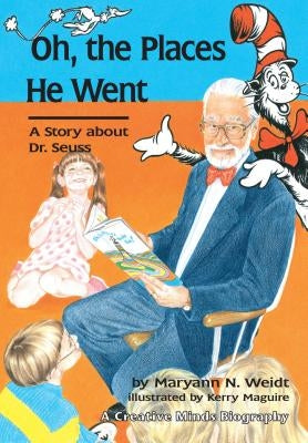 Oh, the Places He Went: A Story about Dr. Seuss by Weidt, Maryann N.