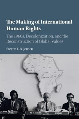 The Making of International Human Rights by Jensen, Steven L. B.