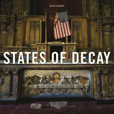 States of Decay: Urbex New York & Americas Forgotten North East by Barter, Daniel
