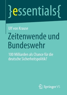 Zeitenwende Und Bundeswehr: 100 Milliarden ALS Chance Für Die Deutsche Sicherheitspolitik? by Von Krause, Ulf