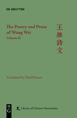 The Poetry and Prose of Wang Wei: Volume II by Rouzer, Paul