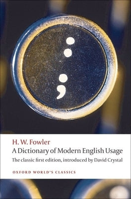 A Dictionary of Modern English Usage by Fowler, H. W.