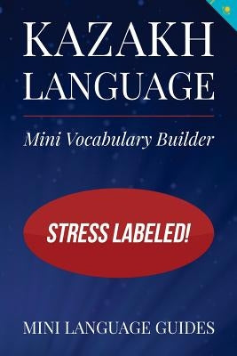 Kazakh Language Mini Vocabulary Builder: Stress Labeled! by Language Guides, Mini