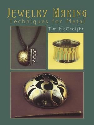 Jewelry Making: Techniques for Metal by McCreight, Tim