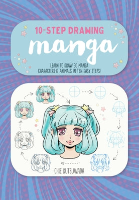 Ten-Step Drawing: Manga: Learn to Draw 30 Manga Characters & Animals in Ten Easy Steps! by Kutsuwada, Chie