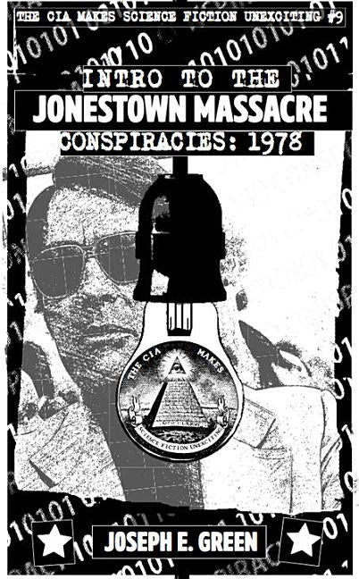 CIA Makes Science Fiction Unexciting #9: Introduction to the Jonestown Massacre Conspiracies 1978 by Green, Joseph E.