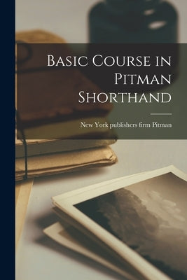 Basic Course in Pitman Shorthand by Pitman, Firm Publishers