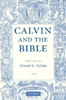 Calvin and the Bible by McKim, Donald K.