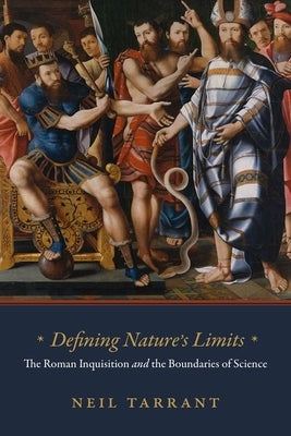 Defining Nature's Limits: The Roman Inquisition and the Boundaries of Science by Tarrant, Neil