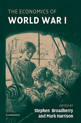 The Economics of World War I by Broadberry, Stephen