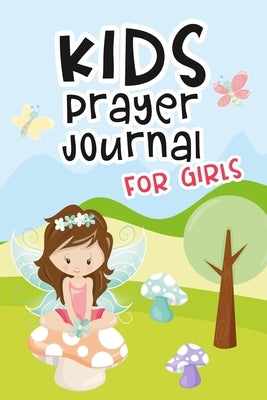 Kids Prayer Journal for Girls: Kids Daily Devotional Book for Reading Scripture, Prayer and Reflection - Fairy Cover Design by Kato, Helen D.