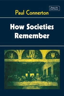 How Societies Remember by Connerton, Paul