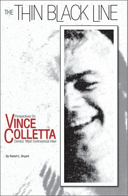 The Thin Black Line: Perspectives on Vince Colletta, Comics' Most Controversial Inker by Bryant, Robert L.