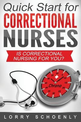 Is Correctional Nursing for You?: Quick Start for Correctional Nurses by Schoenly, Lorry