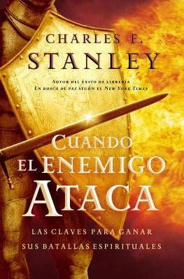 Cuando El Enemigo Ataca: Las Claves Para Ganar Tus Batallas Espirituales by Stanley, Charles F.