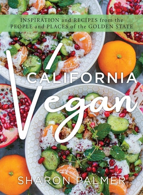 California Vegan: Inspiration and Recipes from the People and Places of the Golden State by Palmer, Sharon