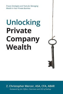 Unlocking Private Company Wealth by Mercer, Z. Christopher