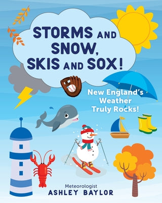 Storms and Snow, Skis and Sox! New England's Weather Truly Rocks! by Baylor, Ashley